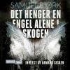 Lydbok - Det henger en engel alene i skogen-Samuel Bjørk