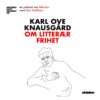 Lydbok - Akkurat dette akkurat nå: Karl Ove Knausgård om litterær frihet-Karl Ove Knausgård