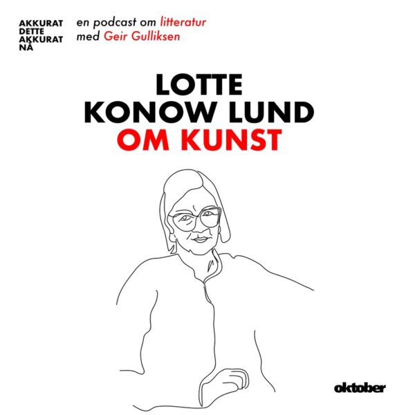 Lydbok - Akkurat dette akkurat nå: Lotte Konow Lund om kunst-Lotte Konow Lund