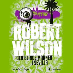 Lydbok Den blinde mannen i Sevilla Robert Wilson