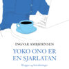 Lydbok - Yoko Ono er en sjarlatan : blogger og betraktninger-