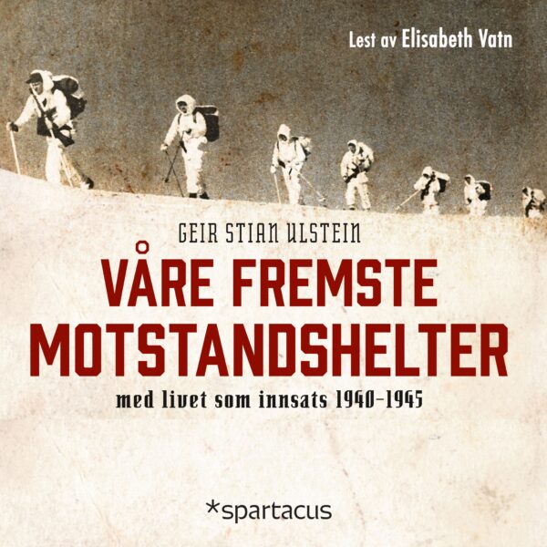 Lydbok - Våre fremste motstandshelter : med livet som innsats 1940-1945-