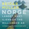 Lydbok - Norge : landet vårt gjennom tre milliarder år : 60 steder - 60 fortellinger om norsk natur-