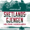 Lydbok - Shetlandsgjengen : heltene i Nordsjøen-