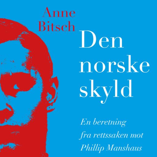 Lydbok - Den norske skyld : en beretning fra rettssaken mot Philip Manshaus-