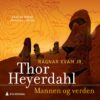 Lydbok - Thor Heyerdahl : Mannen og verden-