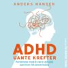 Lydbok - ADHD : uante krefter : fordelene ved å være skrudd sammen litt annerledes-