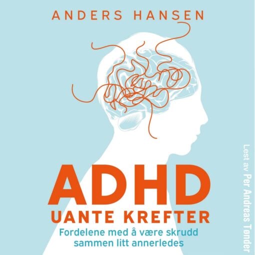 Lydbok - ADHD : uante krefter : fordelene ved å være skrudd sammen litt annerledes-