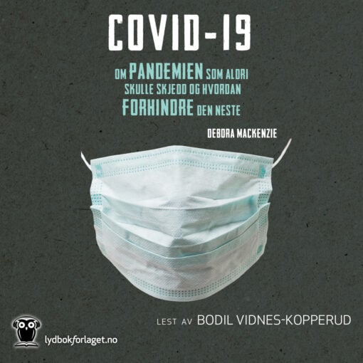 Lydbok - Covid-19 : pandemien som ikke skulle ha inntruffet og hvordan vi kan stoppe den neste-