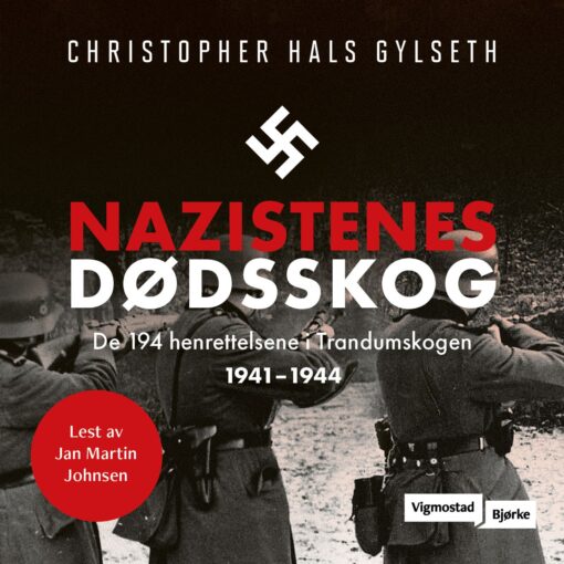 Lydbok - Nazistenes dødsskog : de 194 henrettelsene i Trandumskogen 1941-1944-