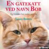 Lydbok - En gatekatt ved navn Bob-