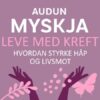 Lydbok - Leve med kreft : hvordan styrke håp og livsmot-